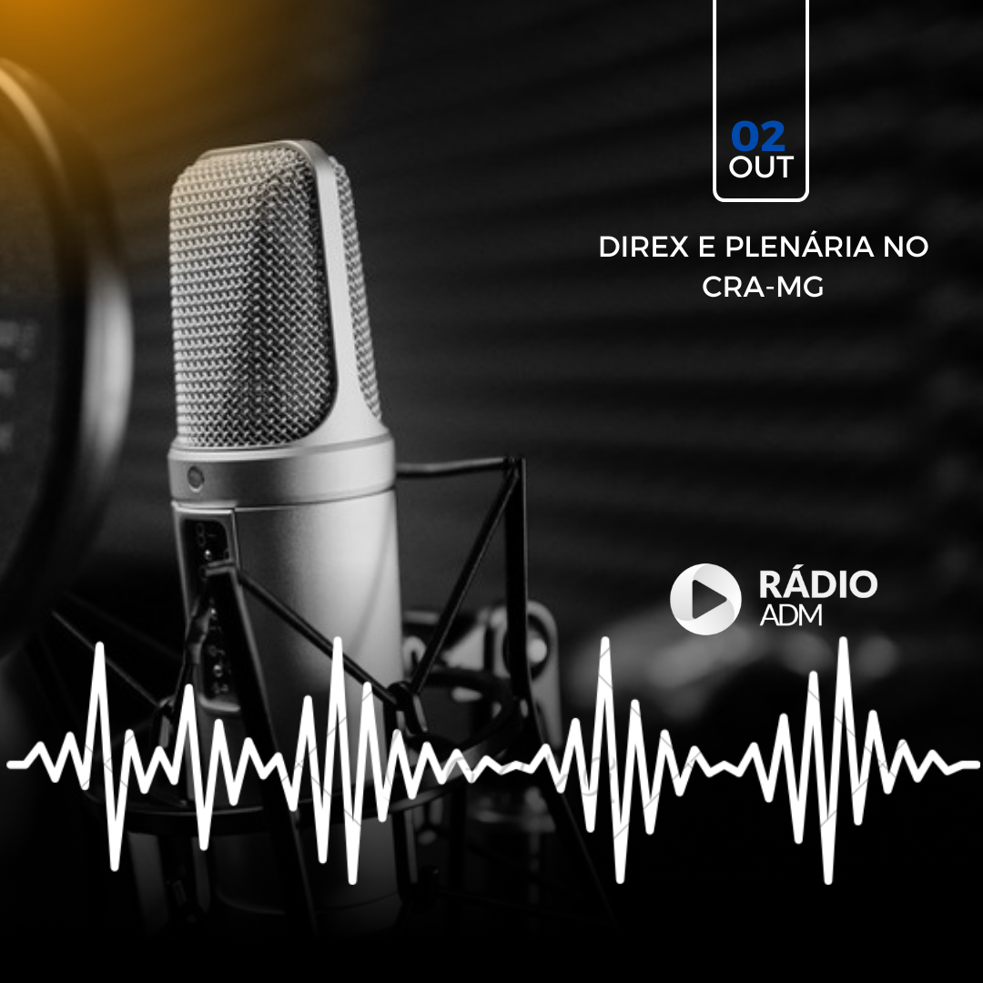 Rádio ADM fala com presidente do CRA-MG sobre eventos da semana