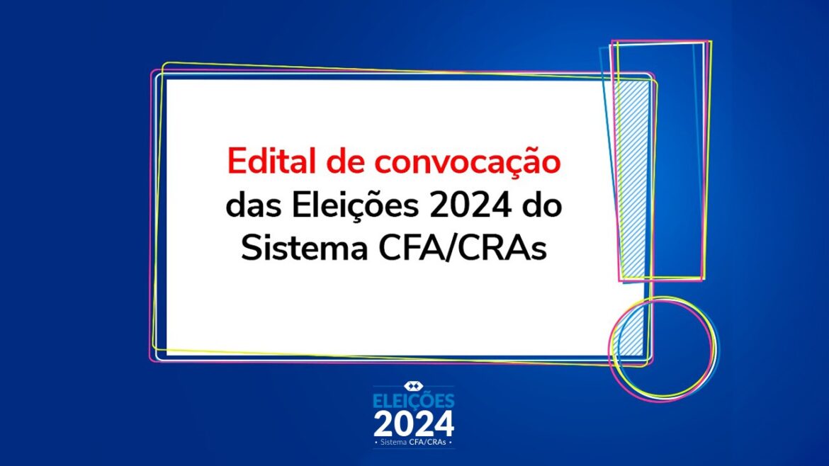 Sistema CFA/CRAs lança Edital de Convocação das Eleições 2024
